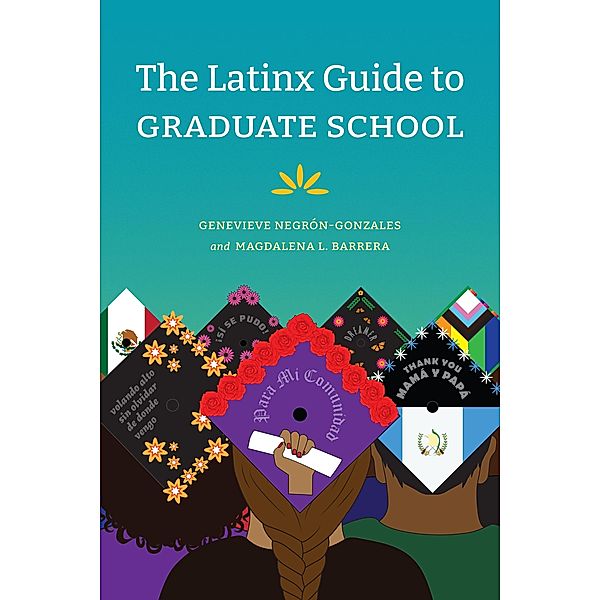 Latinx Guide to Graduate School, Negron-Gonzales Genevieve Negron-Gonzales, Barrera Magdalena L. Barrera