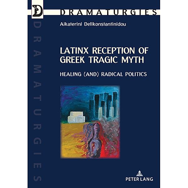 Latinx Reception of Greek Tragic Myth: Healing (and) Radical Politics, Delikonstantinidou Aikaterini Delikonstantinidou