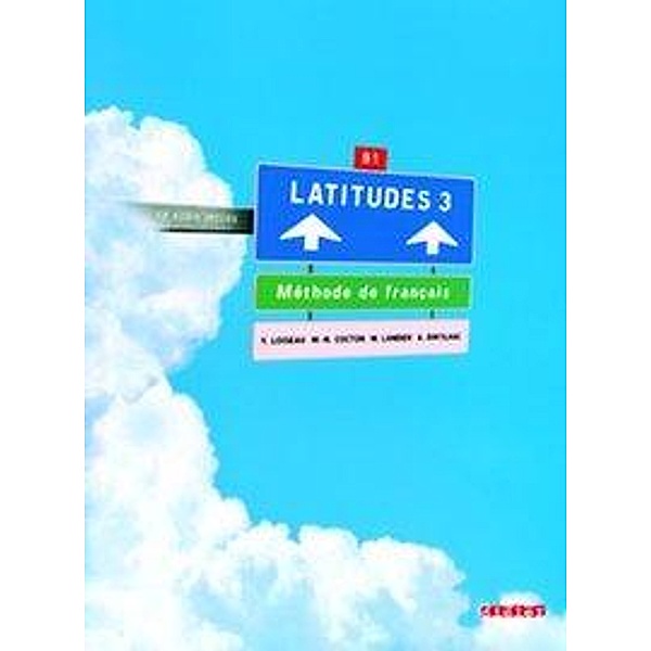 Latitudes 3 Niveau B1 - Livre élève mit CD, Yves Loiseau, Marie-Noëlle Cocton, Mathilde Landier, Anneline Dintilhac