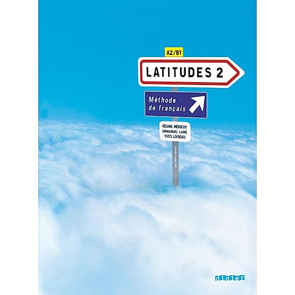 Latitudes Niveau A2 - Livre élève, Emmanuel Lainé, Yves Loiseau, Regine Merieux
