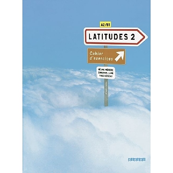 Latitudes: Vol.2 Cahier d' exercices, m. Audio-CD, Régine Mérieux, Yves Loiseau