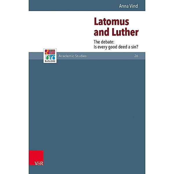 Latomus and Luther / Refo500 Academic Studies (R5AS) Bd.26, Anna Vind