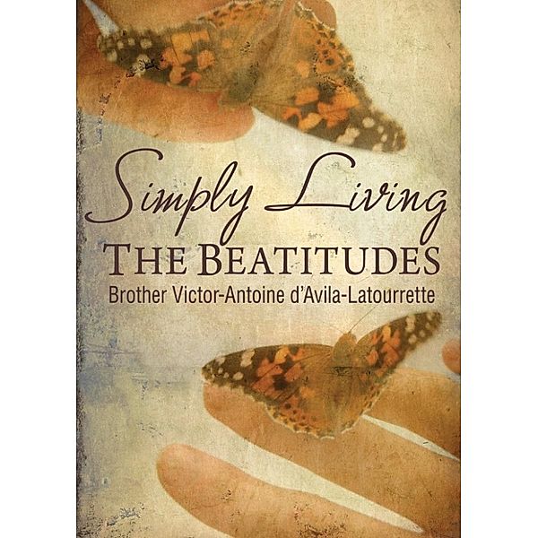 Latourrette DAvila Victor-Antoine: Simply Living the Beatitu, Latourrette DAvila Victor-Antoine