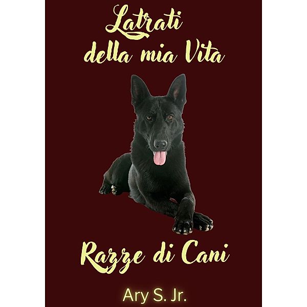 Latrati della mia Vita Razze di Cani, Ary S.