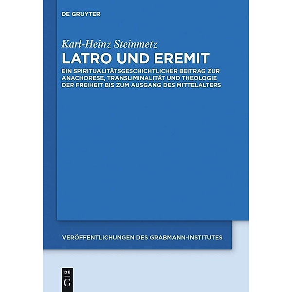 Latro und Eremit / Veröffentlichungen des Grabmann-Institutes zur Erforschung der mittelalterlichen Theologie und Philosophie Bd.58, Karl-Heinz Steinmetz