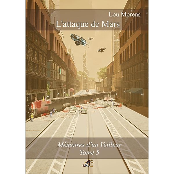 L'attaque de Mars (Mémoires d'un Veilleur, #5) / Mémoires d'un Veilleur, Lou Morens