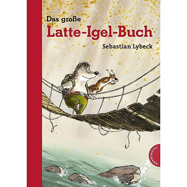 Latte Igel / Das große Latte-Igel-Buch, Sebastian Lybeck