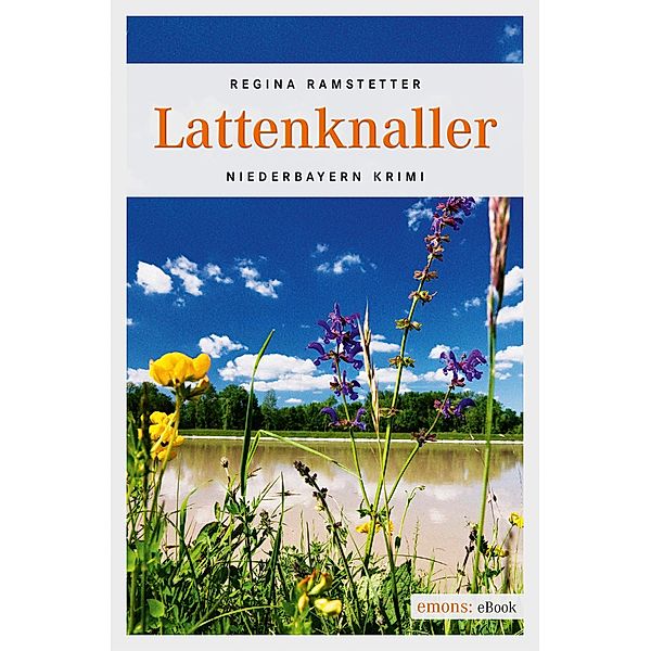 Lattenknaller / Niederbayern Krimi, Regina Ramstetter