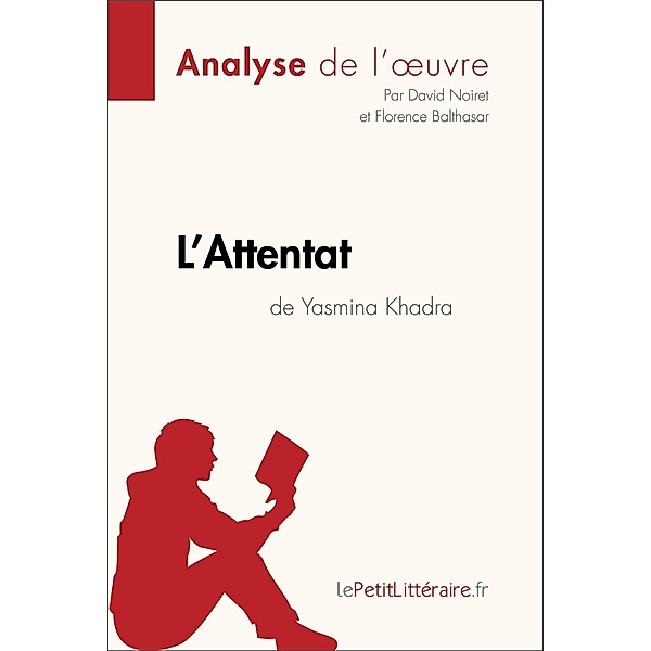 L'Attentat de Yasmina Khadra (Analyse de l'oeuvre), Lepetitlitteraire, David Noiret, Florence Balthasar
