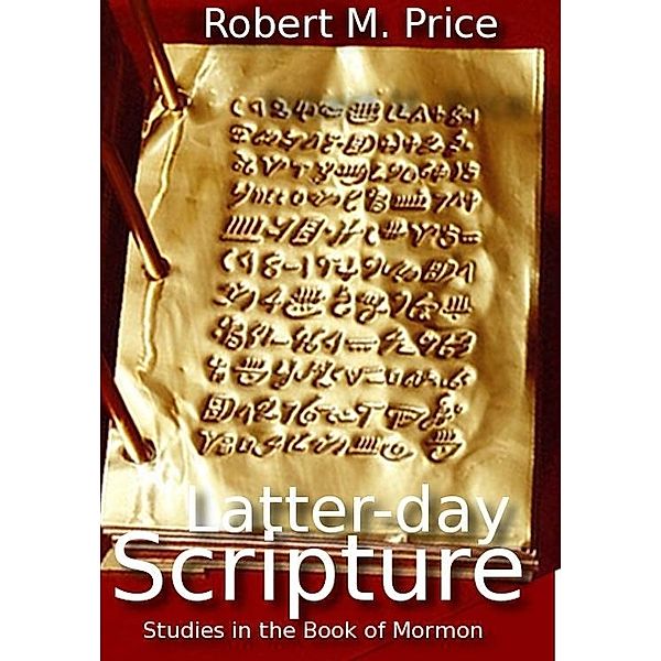 Latter-day Scripture, Robert M. Price