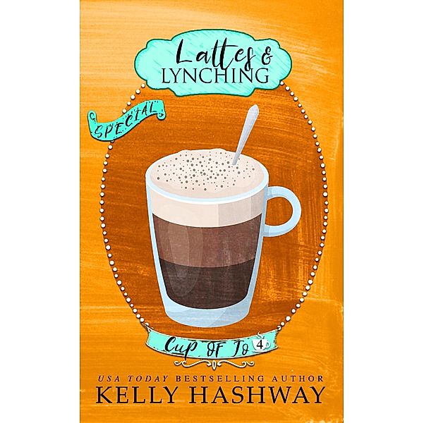 Lattes and Lynching (Cup of Jo 4), Kelly Hashway