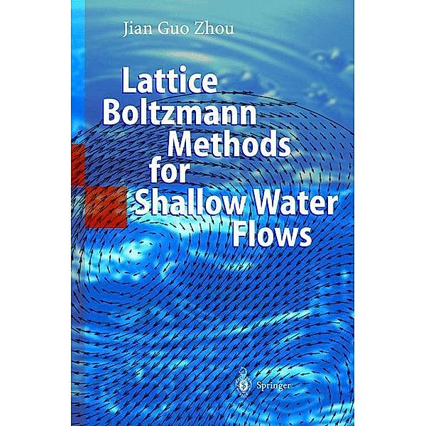 Lattice Boltzmann Methods for Shallow Water Flows, Jian Guo Zhou