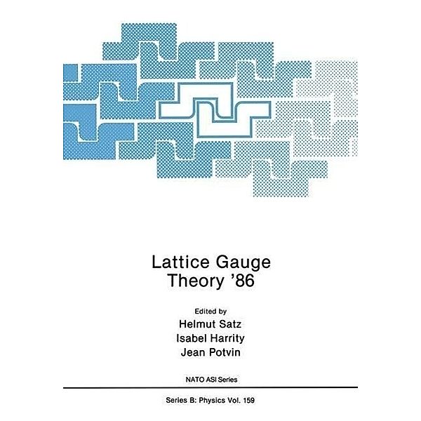 Lattice Gauge Theory '86 / NATO Science Series B: Bd.159, Helmut Satz, Isabel Harrity, Jean Potvin