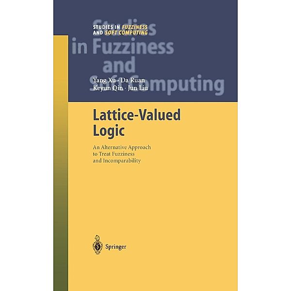 Lattice-Valued Logic / Studies in Fuzziness and Soft Computing Bd.132, Yang Xu, Da Ruan, Keyun Qin, Jun Liu