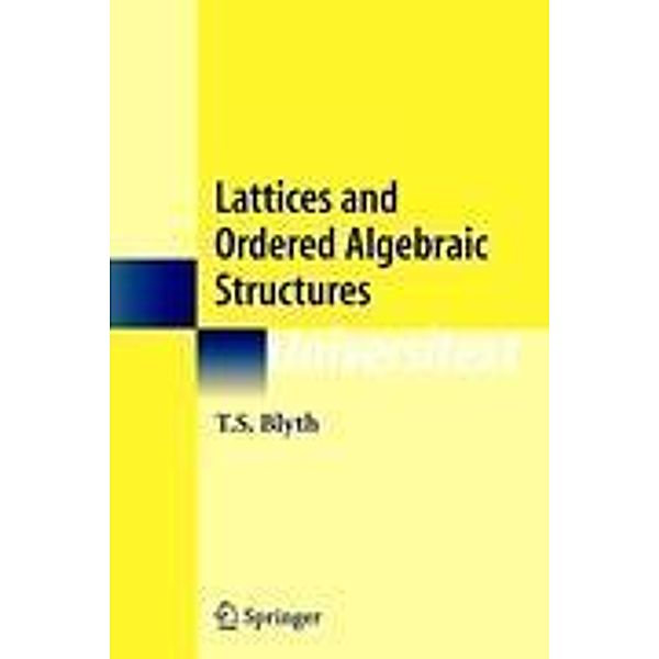 Lattices and Ordered Algebraic Structures, T.S. Blyth