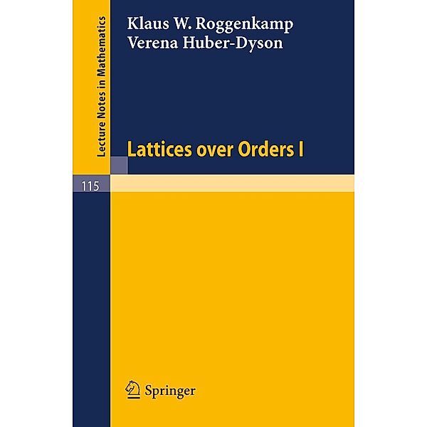 Lattices over Orders I / Lecture Notes in Mathematics Bd.115, Klaus W. Roggenkamp, Verena Huber-Dyson