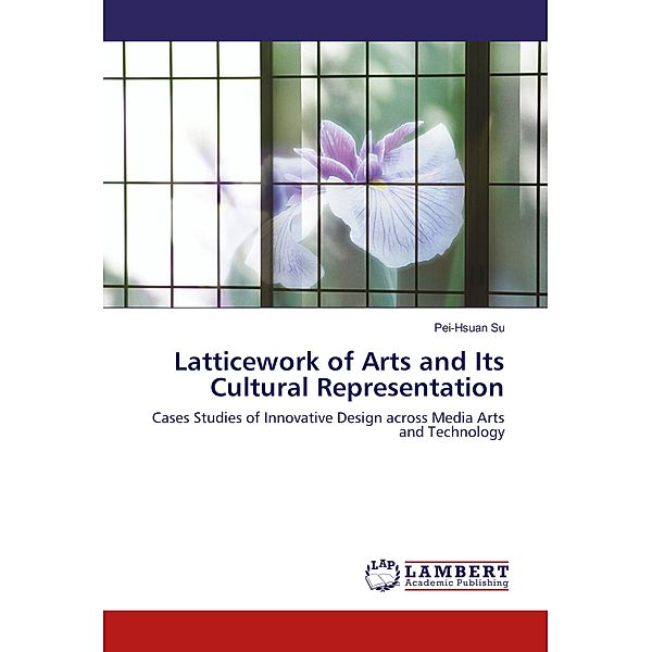 Latticework of Arts and Its Cultural Representation, Pei-Hsuan Su