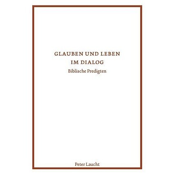 Laucht, P: Glauben und Leben im Dialog, Peter Laucht