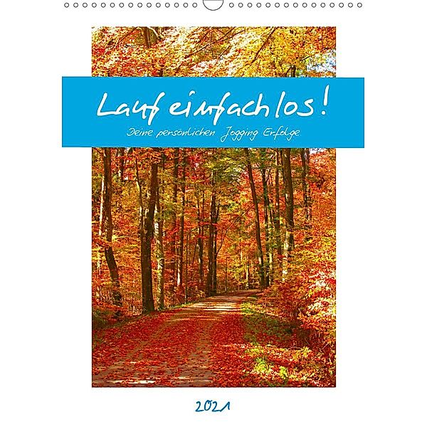 Lauf einfach los! Deine persönlichen Jogging Erfolge (Wandkalender 2021 DIN A3 hoch), Michaela Schimmack