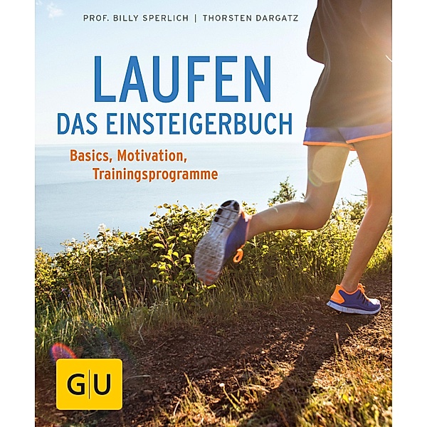 Laufen - Das Einsteigerbuch / GU Körper & Seele Ratgeber Gesundheit, Billy Sperlich, Thorsten Dargatz