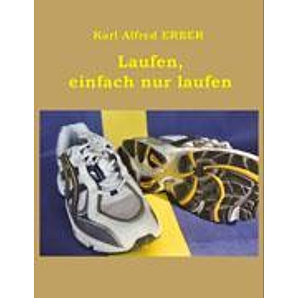 Laufen, einfach nur laufen, Karl Alfred Erber