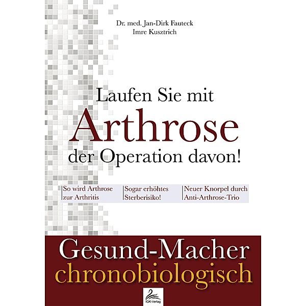 Laufen Sie mit Arthrose der Operation davon! / Gesund-Macher chronobiologisch, Imre Kusztrich, Jan-Dirk Fauteck