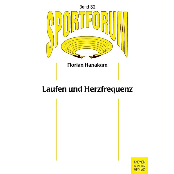 Laufen und Herzfrequenz / Sportforum. Dissertations- und Habilitationsschriftenreihe Bd.32, Florian Hanakam