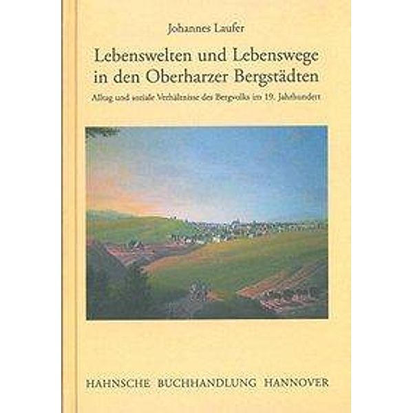 Laufer,J: Lebenswelten in den Oberharzer Bergstädten, Johannes Laufer