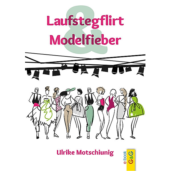 Laufstegflirt & Modelfieber, Ulrike Motschiunig