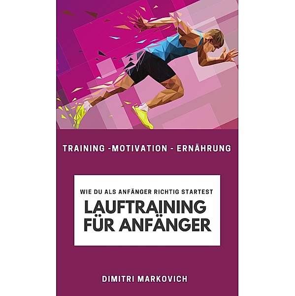 Lauftraining für Anfänger - Training für echte Anfänger beim Laufen / 1 Bd.1, Dimitri Markovich