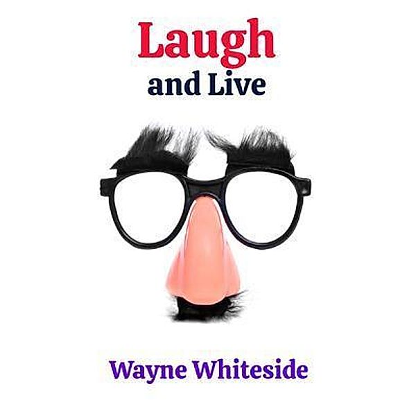 Laugh and Live / Virtualbookworm.com Publishing, Wayne Whiteside