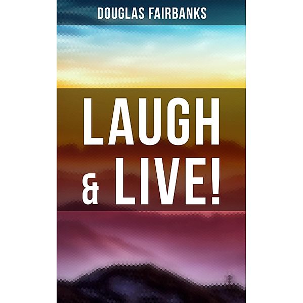 Laugh & Live!, Douglas Fairbanks