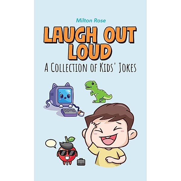 Laugh Out Loud: A Collection of Kids' Jokes (Kids Joke Book Ages 9-12) / Kids Joke Book Ages 9-12, Milton Rose