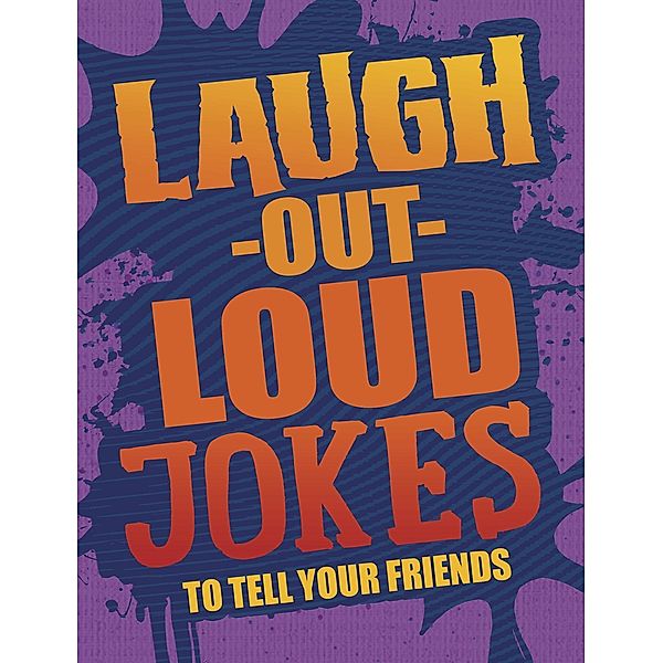 Laugh-Out-Loud Jokes to Tell Your Friends, Michael Dahl