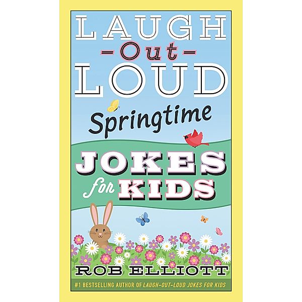 Laugh-Out-Loud Springtime Jokes for Kids / Laugh-Out-Loud Jokes for Kids, Rob Elliott