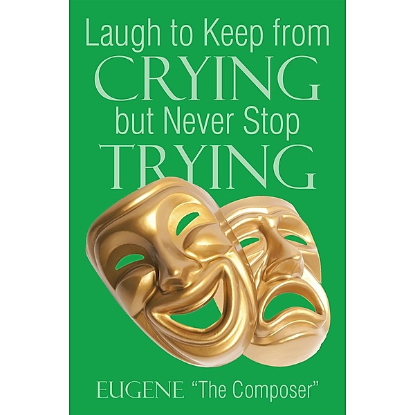 Laugh to Keep from Crying but Never Stop Trying, Eugene ?The Composer?