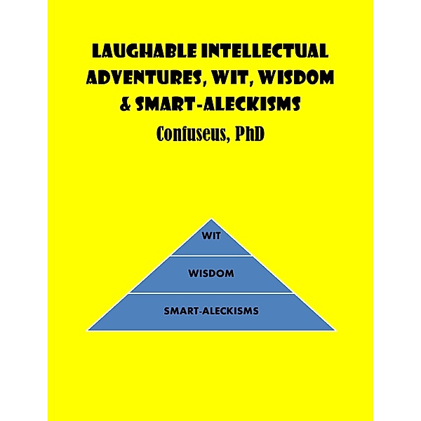 Laughable Intellectual Adventures, Wit, Wisdom & Smart-Aleckisms, Confuseus Law