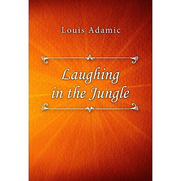 Laughing in the Jungle, Louis Adamic