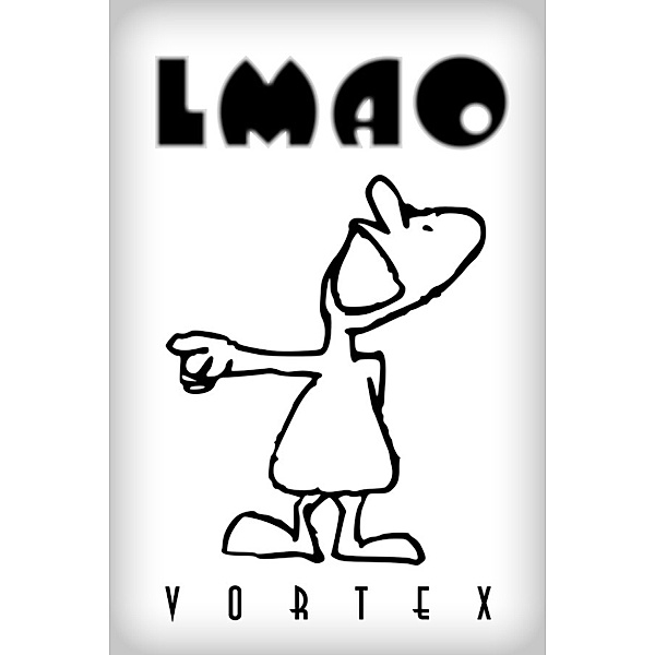 Laughing My Ass Off (L.M.A.O.): Laughing My Ass Off (L.M.A.O.), Vortex