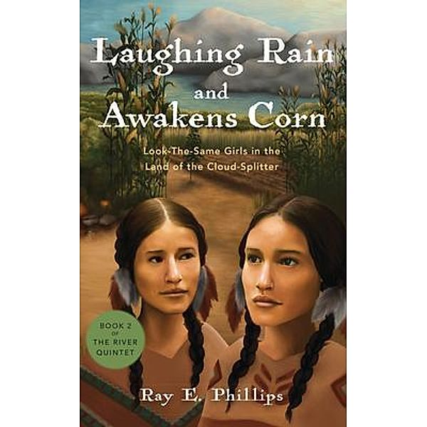 Laughing Rain and Awakens Corn / The River Quintet: Young Lives in a Chan Bd.2, Ray E. Phillips