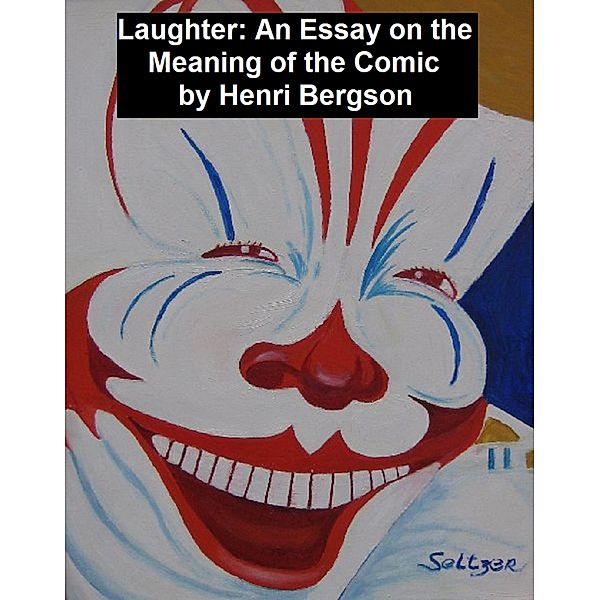 Laughter: an Essay on the Meaning of the Comic, Henri Bergson