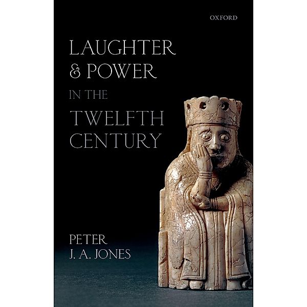 Laughter and Power in the Twelfth Century, Peter J. A. Jones