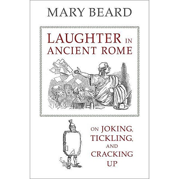 Laughter in Ancient Rome / Sather Classical Lectures, Mary Beard