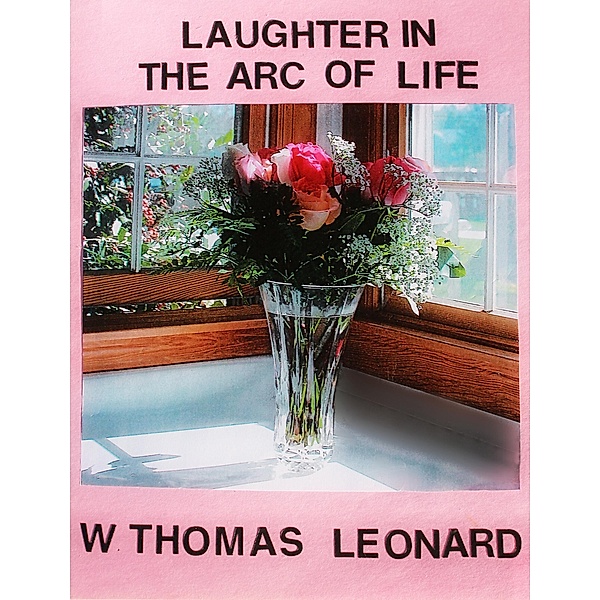 Laughter in the Arc of Life, W. Thomas Leonard