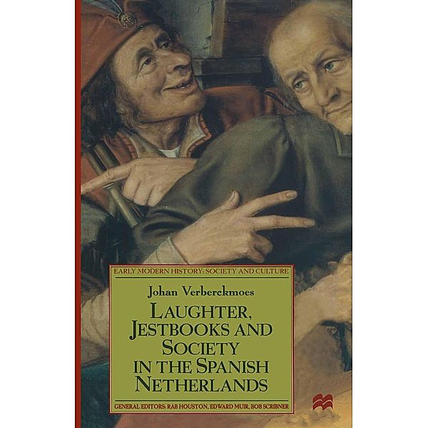Laughter, Jestbooks and Society in the Spanish Netherlands / Early Modern History: Society and Culture, Johan Verberckmoes
