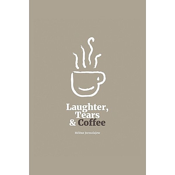 Laughter, Tears, and Coffee, Helene Jermolajew