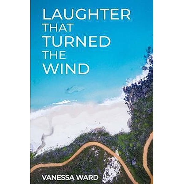 LAUGHTER THAT TURNED THE WIND, Vanessa Ward