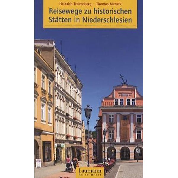 Laumann Reiseführer / Laumann Reiseführer Reisewege zu historischen Stätten in Niederschlesien, Heinrich Trierenberg, Thomas Maruck