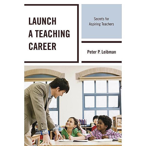 Launch a Teaching Career, Peter P. Leibman