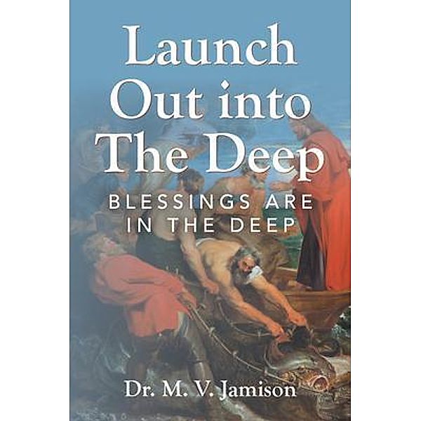 Launch Out into The Deep, M. V. Jamison